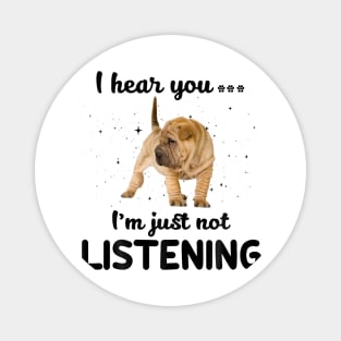 Shar pei I hear you Iam just not listening Magnet